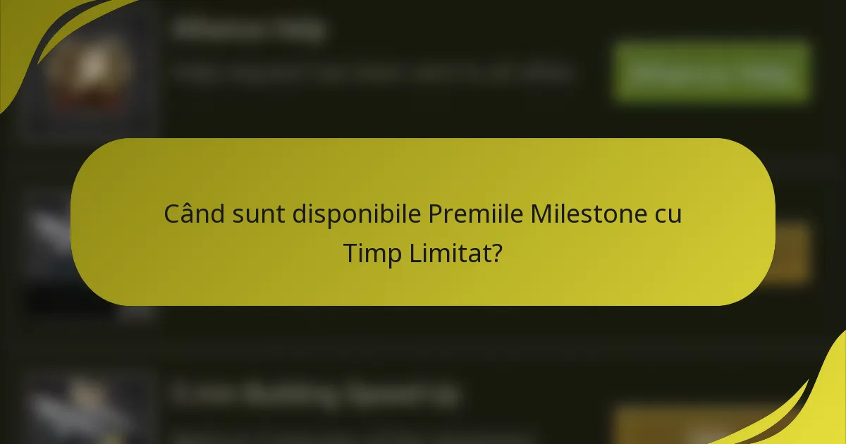Când sunt disponibile Premiile Milestone cu Timp Limitat?