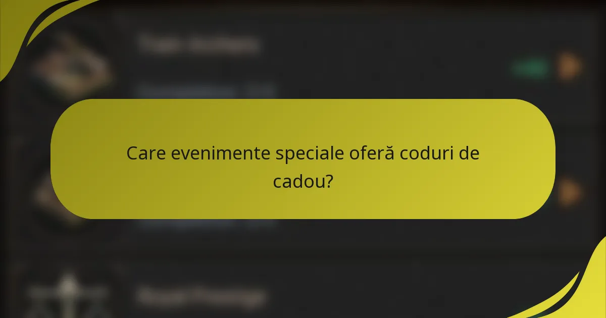 Care evenimente speciale oferă coduri de cadou?