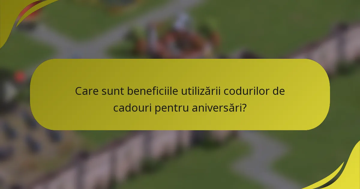 Care sunt beneficiile utilizării codurilor de cadouri pentru aniversări?