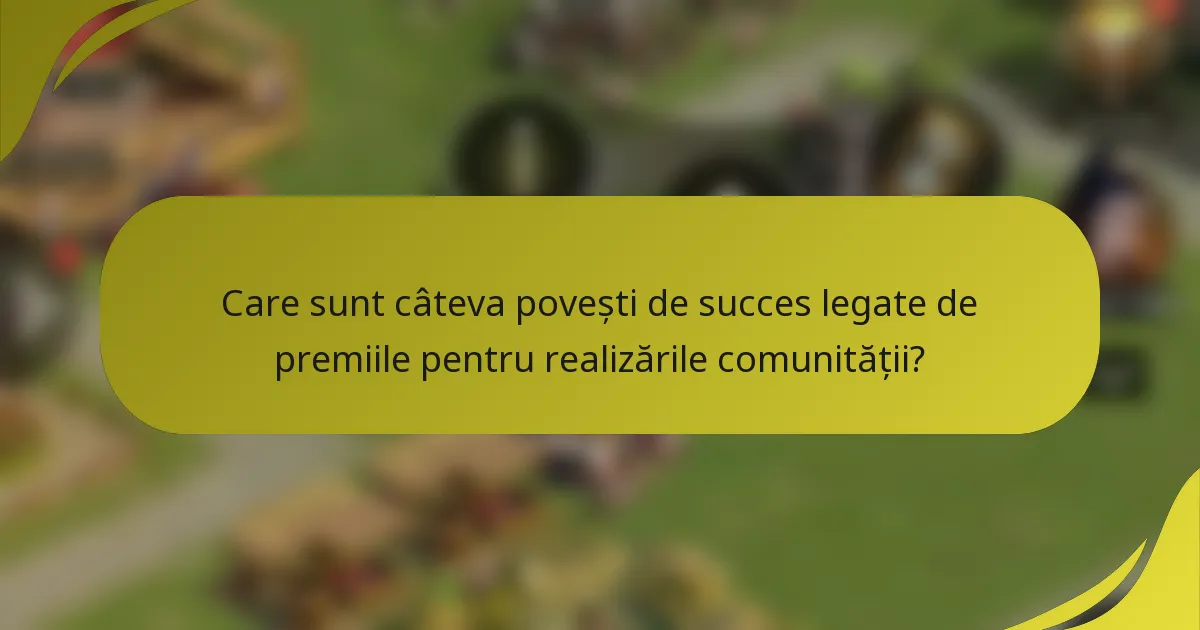 Care sunt câteva povești de succes legate de premiile pentru realizările comunității?
