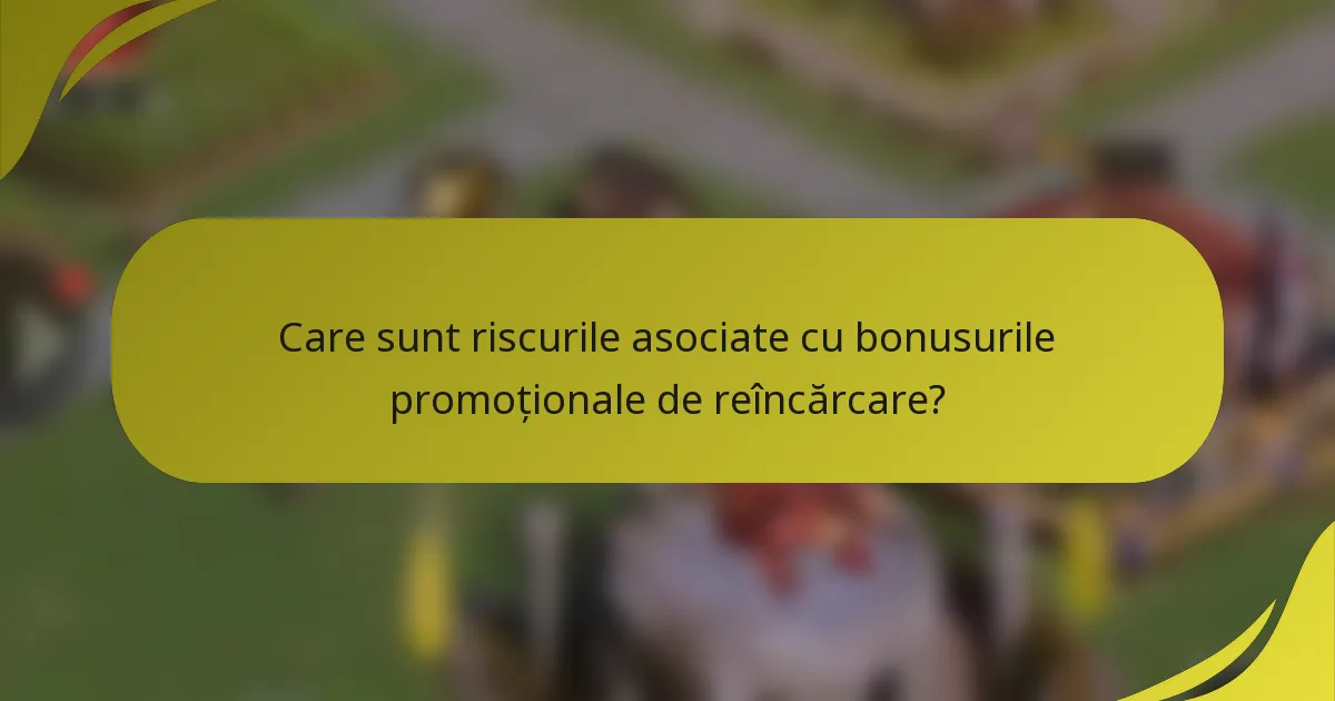 Care sunt riscurile asociate cu bonusurile promoționale de reîncărcare?