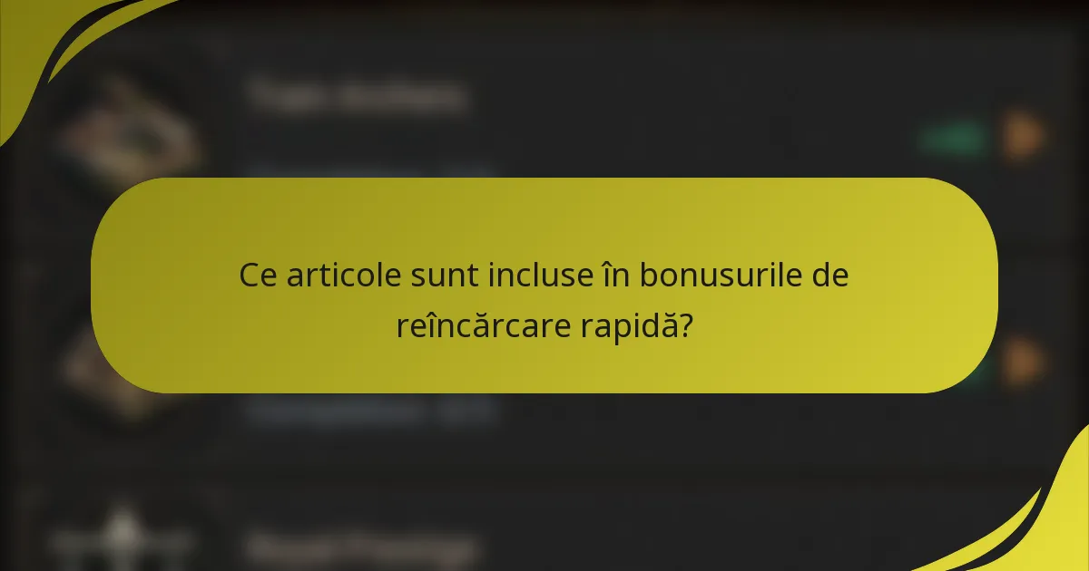 Ce articole sunt incluse în bonusurile de reîncărcare rapidă?