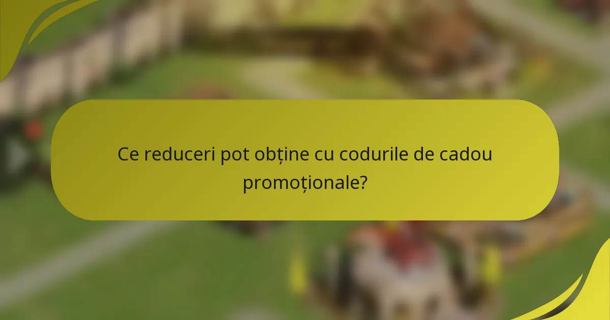 Ce reduceri pot obține cu codurile de cadou promoționale?