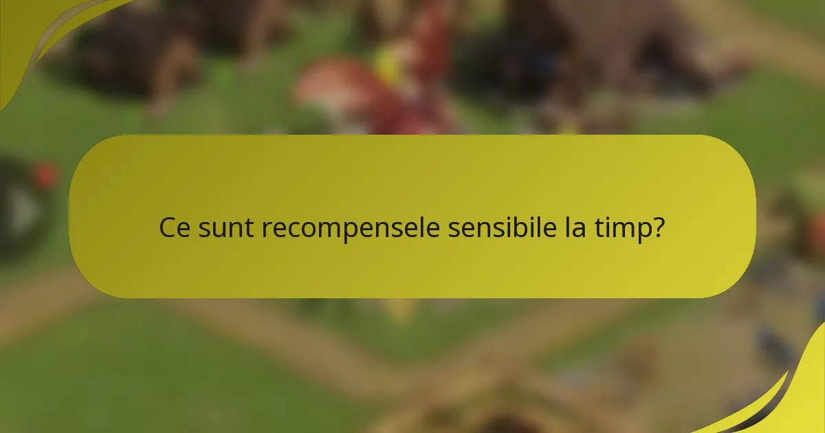 Ce sunt recompensele sensibile la timp?