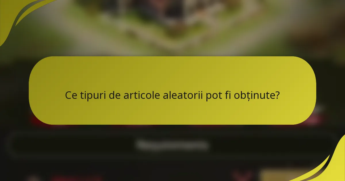 Ce tipuri de articole aleatorii pot fi obținute?