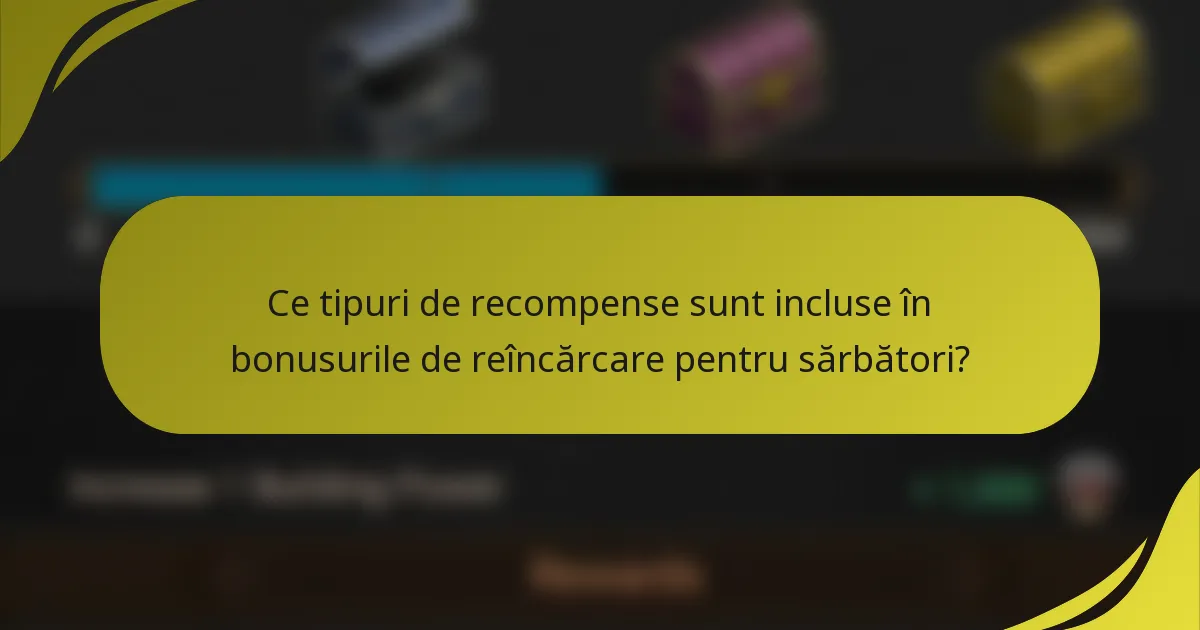 Ce tipuri de recompense sunt incluse în bonusurile de reîncărcare pentru sărbători?