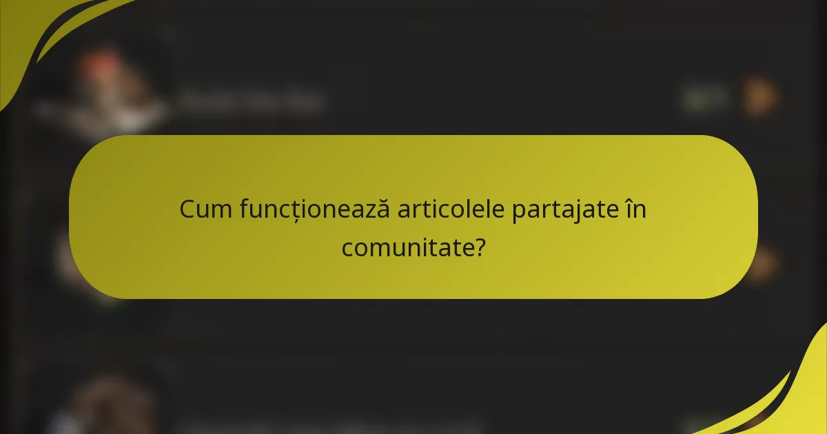 Cum funcționează articolele partajate în comunitate?