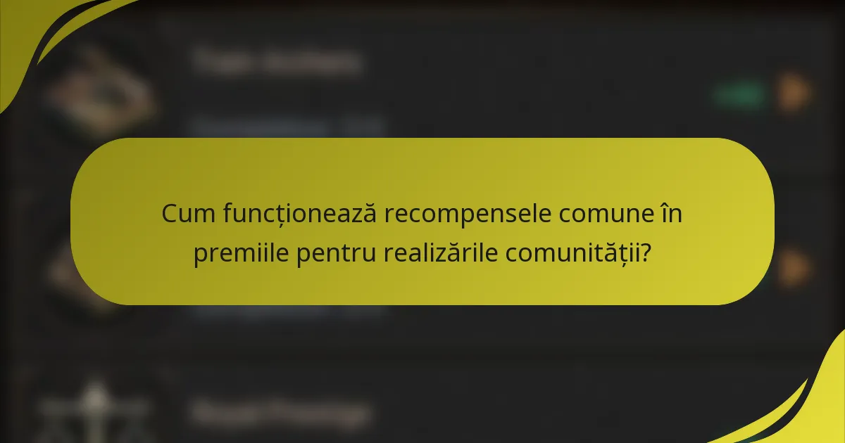 Cum funcționează recompensele comune în premiile pentru realizările comunității?
