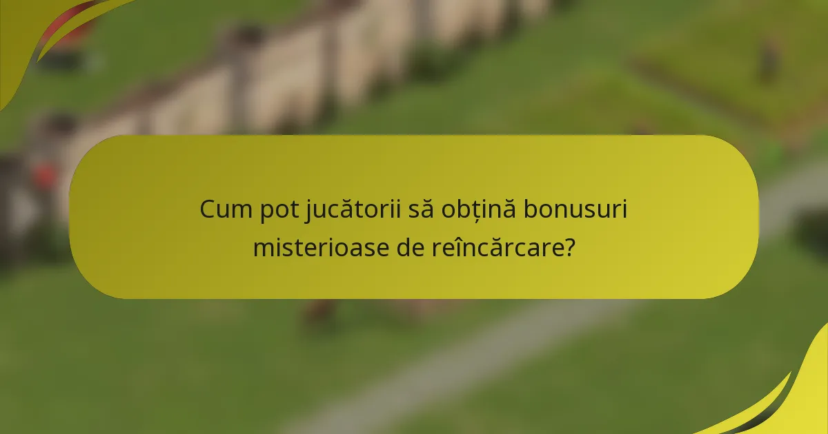Cum pot jucătorii să obțină bonusuri misterioase de reîncărcare?
