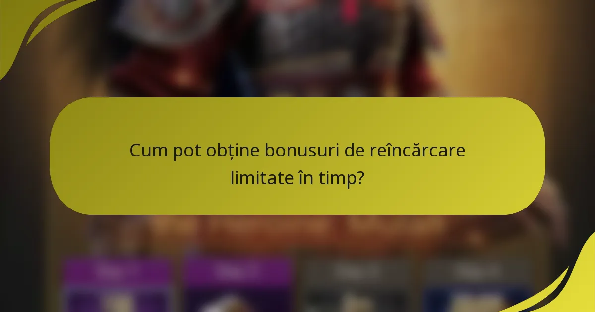 Cum pot obține bonusuri de reîncărcare limitate în timp?