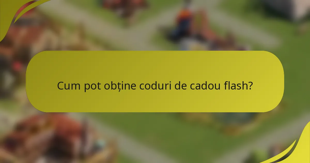 Cum pot obține coduri de cadou flash?