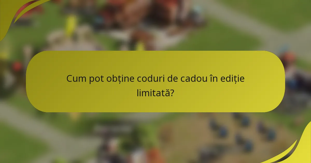 Cum pot obține coduri de cadou în ediție limitată?