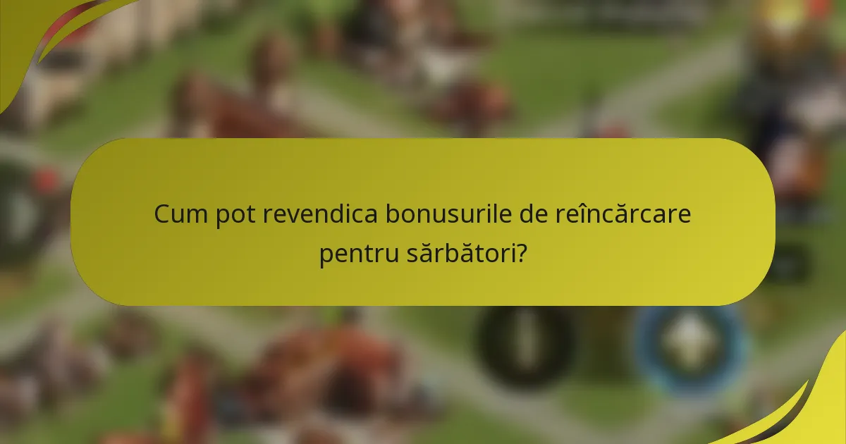 Cum pot revendica bonusurile de reîncărcare pentru sărbători?