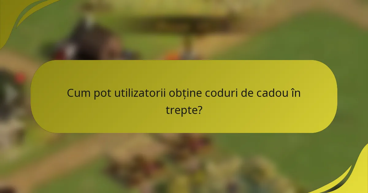 Cum pot utilizatorii obține coduri de cadou în trepte?
