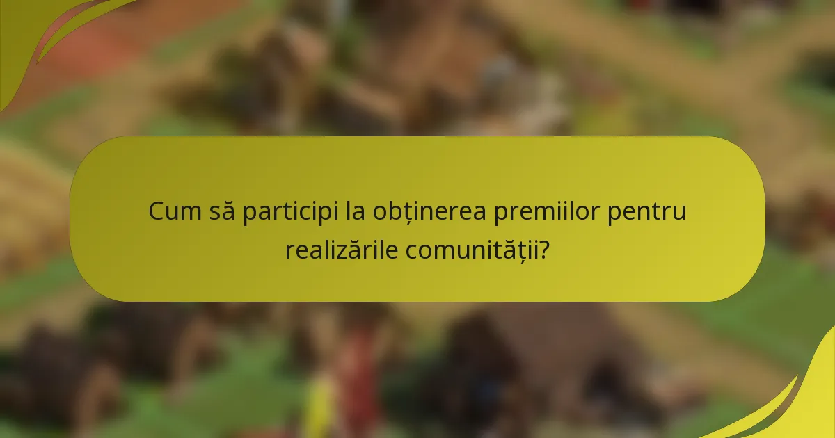 Cum să participi la obținerea premiilor pentru realizările comunității?