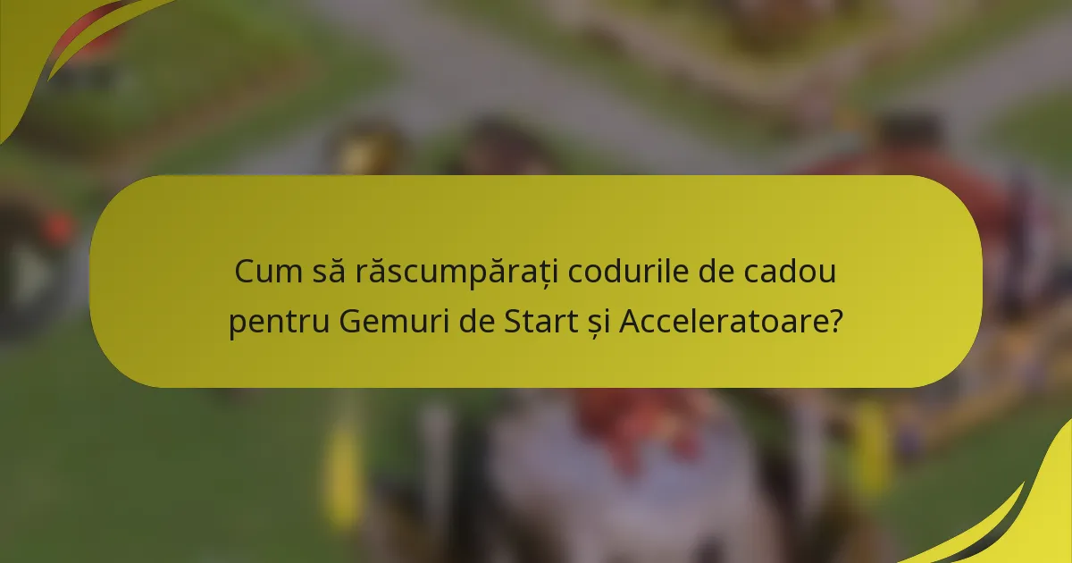 Cum să răscumpărați codurile de cadou pentru Gemuri de Start și Acceleratoare?