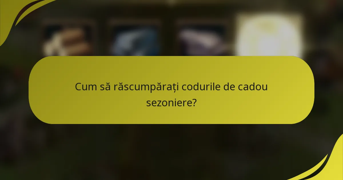 Cum să răscumpărați codurile de cadou sezoniere?