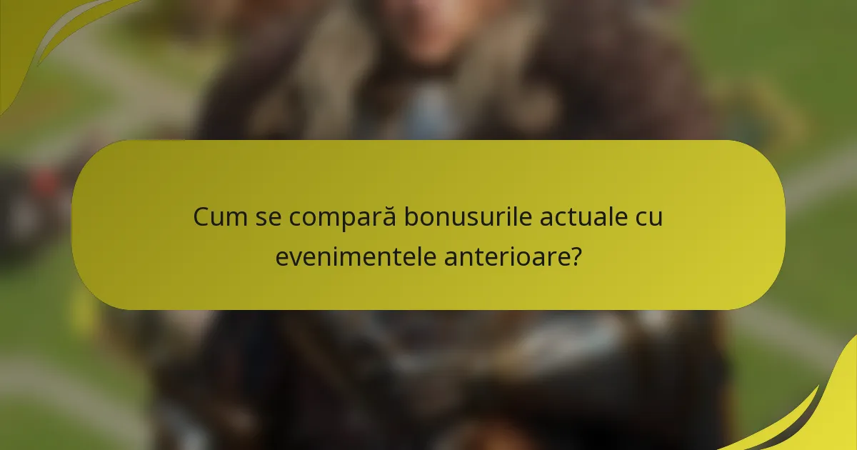 Cum se compară bonusurile actuale cu evenimentele anterioare?