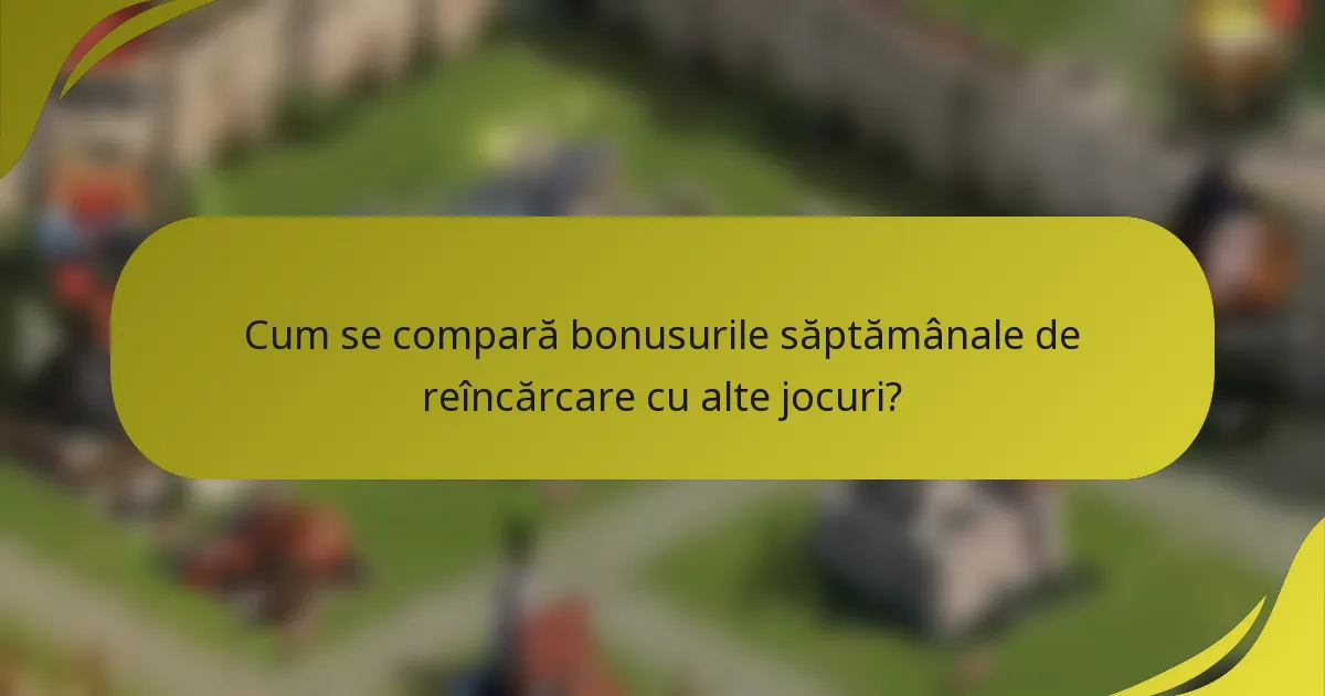 Cum se compară bonusurile săptămânale de reîncărcare cu alte jocuri?
