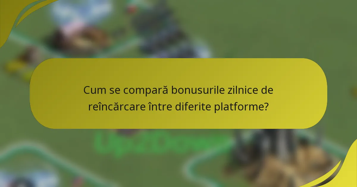 Cum se compară bonusurile zilnice de reîncărcare între diferite platforme?