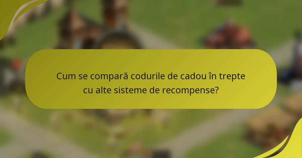 Cum se compară codurile de cadou în trepte cu alte sisteme de recompense?