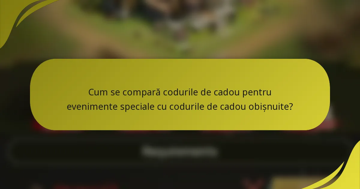 Cum se compară codurile de cadou pentru evenimente speciale cu codurile de cadou obișnuite?