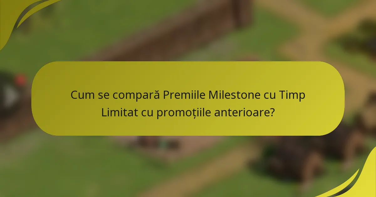Cum se compară Premiile Milestone cu Timp Limitat cu promoțiile anterioare?