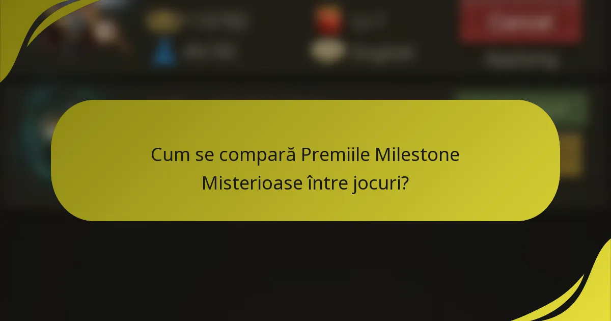 Cum se compară Premiile Milestone Misterioase între jocuri?