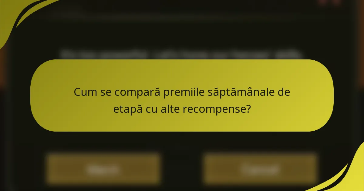 Cum se compară premiile săptămânale de etapă cu alte recompense?