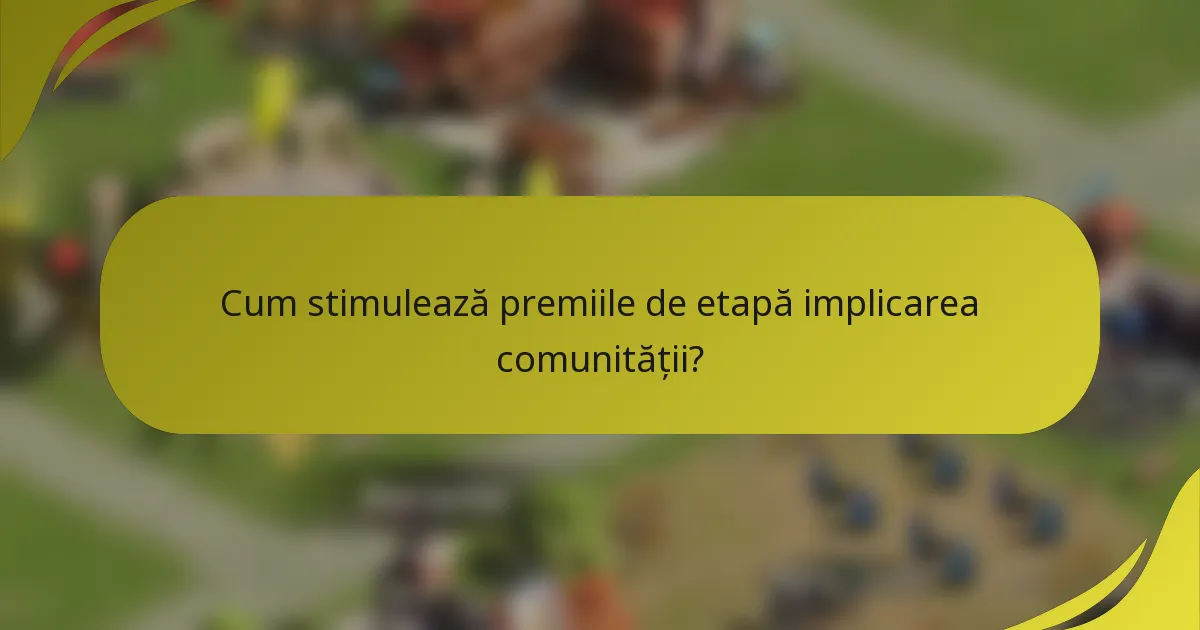 Cum stimulează premiile de etapă implicarea comunității?