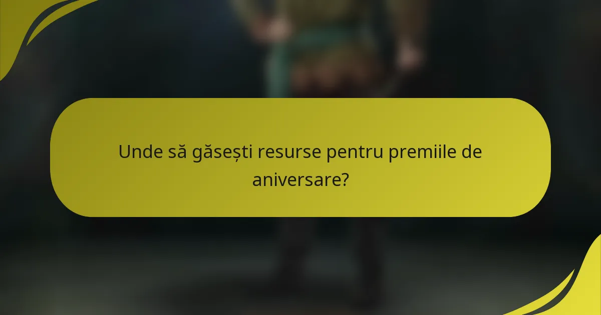 Unde să găsești resurse pentru premiile de aniversare?